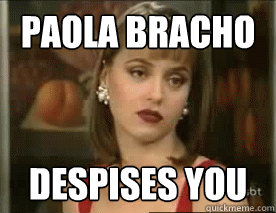 Paola Bracho despises you - Paola Bracho despises you  Paola Diva!