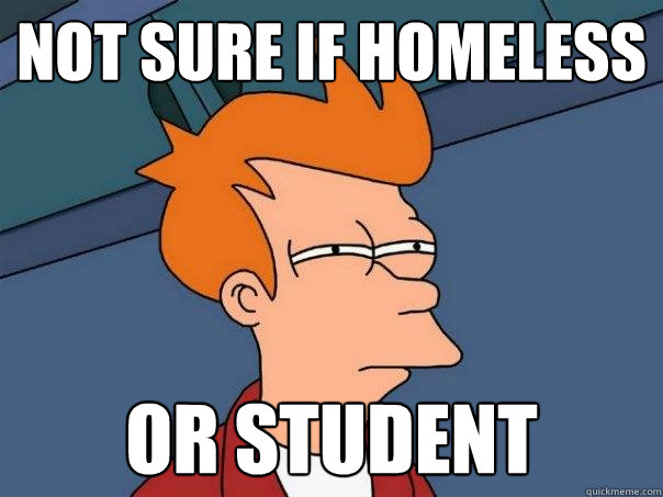 not sure if homeless or student  Futurama Fry