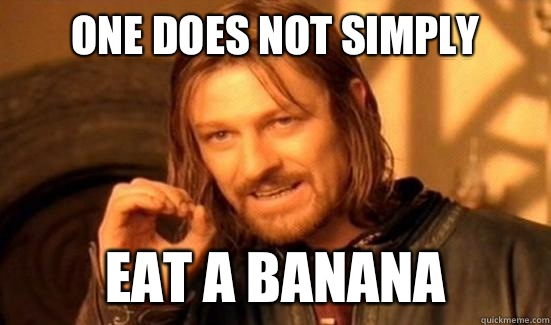 One Does Not Simply Eat a banana  Boromir