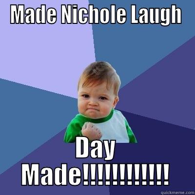 MADE NICHOLE LAUGH DAY MADE!!!!!!!!!!!! Success Kid