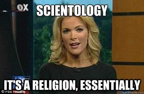 scientology It's a religion, essentially  Megyn Kelly