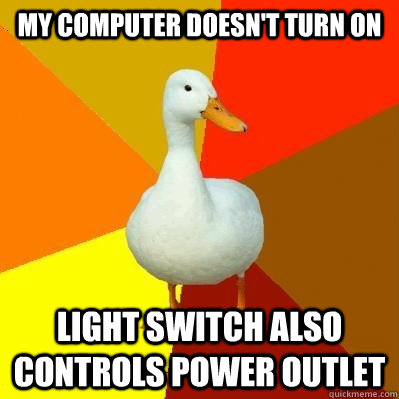 My computer doesn't turn on Light switch also controls power outlet  Tech Impaired Duck