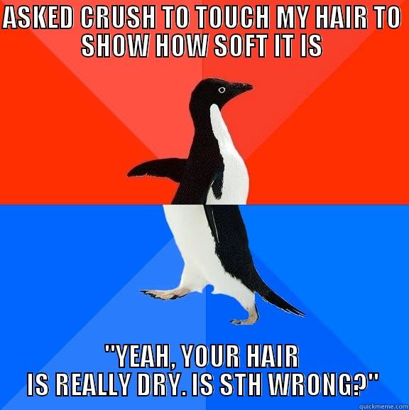 ASKED CRUSH TO TOUCH MY HAIR TO SHOW HOW SOFT IT IS 