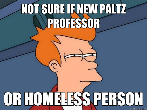 Not sure if new paltz professor  Or homeless person  Futurama Fry