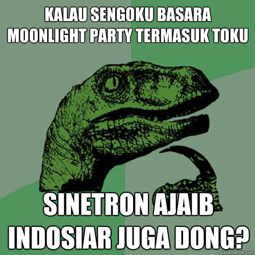 Kalau Sengoku basara Moonlight party termasuk TOku Sinetron ajaib indosiar juga dong?
  Philosoraptor