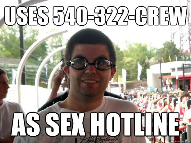 uses 540-322-CREW AS SEX HOTLINE  Coaster Enthusiast