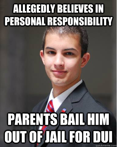 Allegedly believes in personal responsibility Parents bail him out of jail for DUI  College Conservative