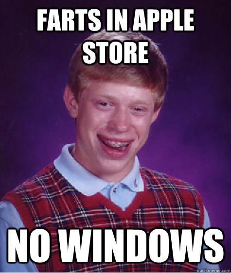 farts in apple store no windows  Bad Luck Brian