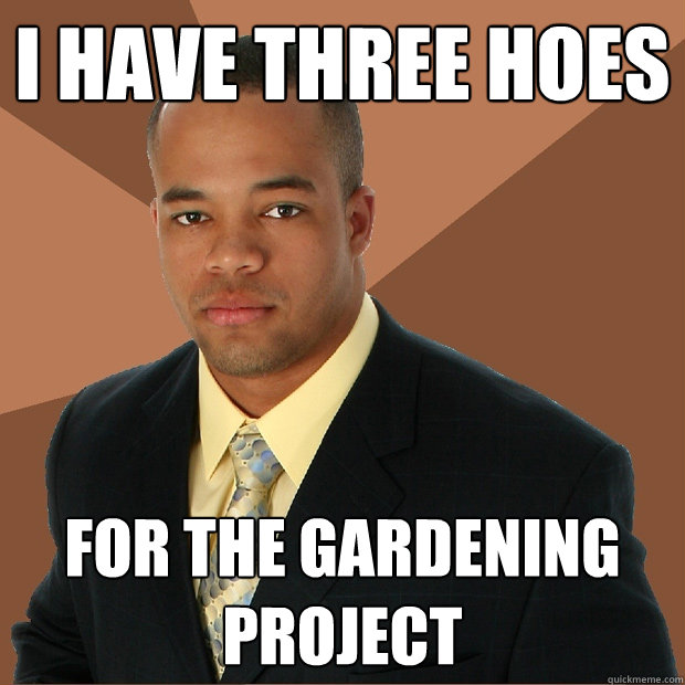 I have three hoes for the gardening project - I have three hoes for the gardening project  Successful Black Man