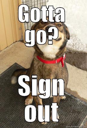 Potty time - GOTTA GO? SIGN OUT Good Dog Greg