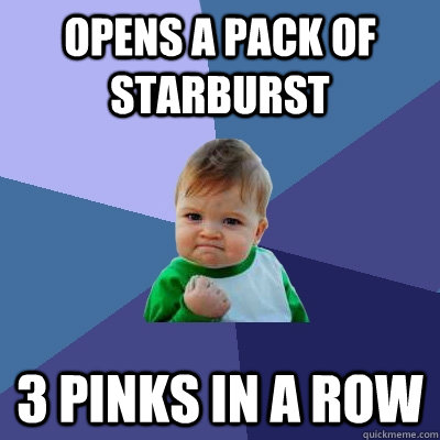 opens a pack of starburst 3 pinks in a row  Success Kid