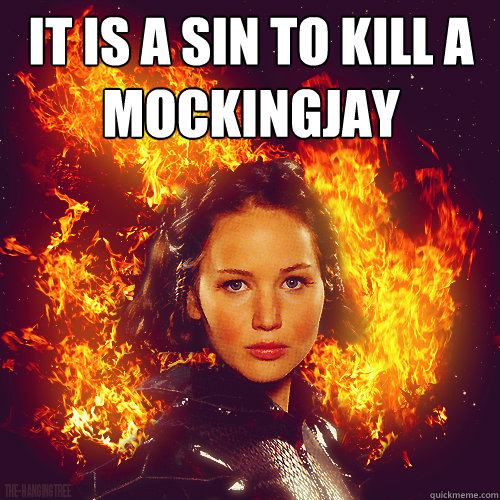 it is a sin to kill a 
mockingjay  It is a sin to kill a mockingjay