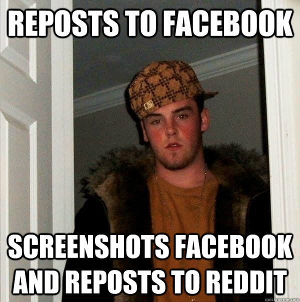 Reposts to facebook Screenshots facebook and reposts to reddit  Scumbag Steve