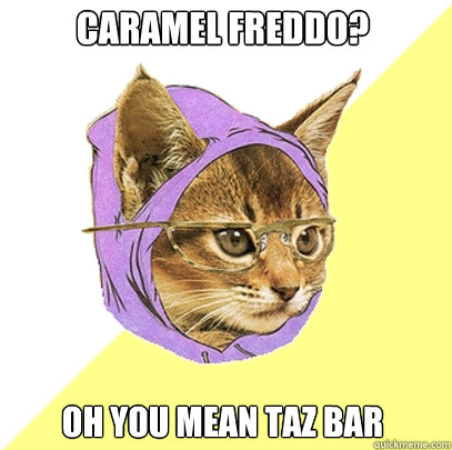 Caramel Freddo? Oh you mean Taz bar  Hipster Kitty