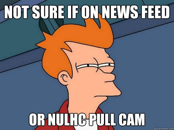 Not sure if on news feed or nulhc pull cam  Futurama Fry