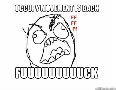 Occupy movement is back fuuuuuuuuuck  