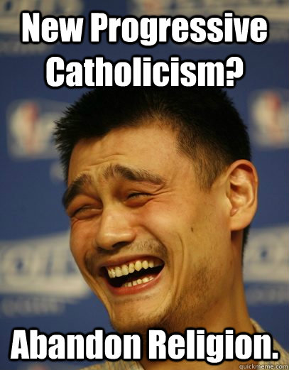 New Progressive Catholicism? Abandon Religion.  Yao Ming