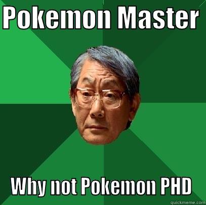 POKEMON MASTER  WHY NOT POKEMON PHD High Expectations Asian Father