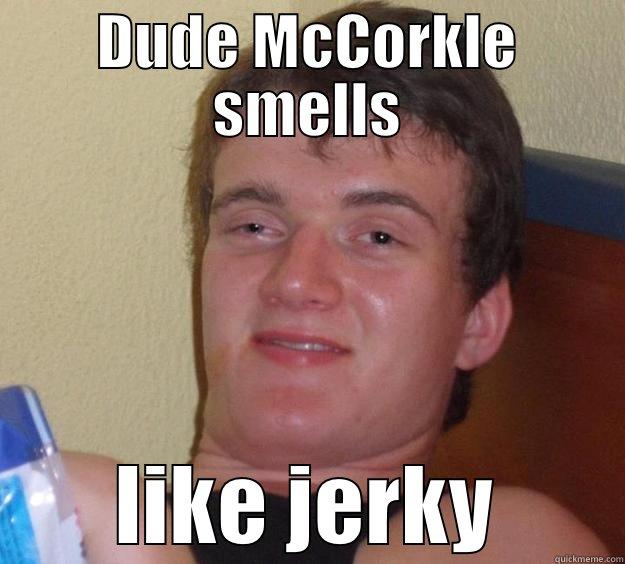 DUDE MCCORKLE SMELLS LIKE JERKY 10 Guy