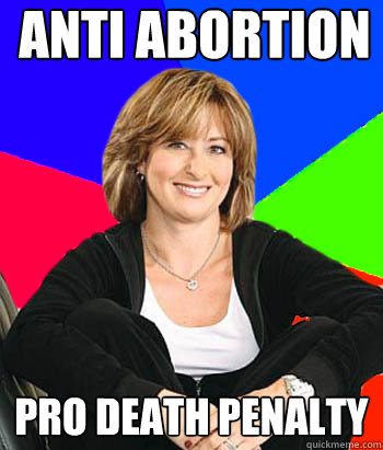 Anti Abortion Pro Death Penalty  Sheltering Suburban Mom