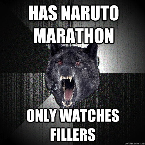 has naruto marathon only watches fillers  Insanity Wolf