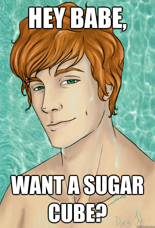 Hey babe, Want a sugar cube? - Hey babe, Want a sugar cube?  Finnick