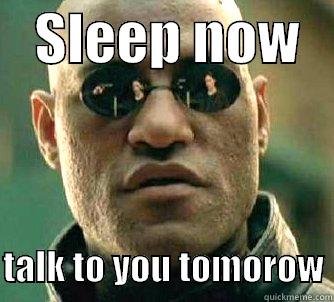    SLEEP NOW       TALK TO YOU TOMOROW Matrix Morpheus