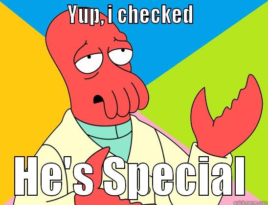 hes special -                YUP, I CHECKED                 HE'S SPECIAL Futurama Zoidberg 