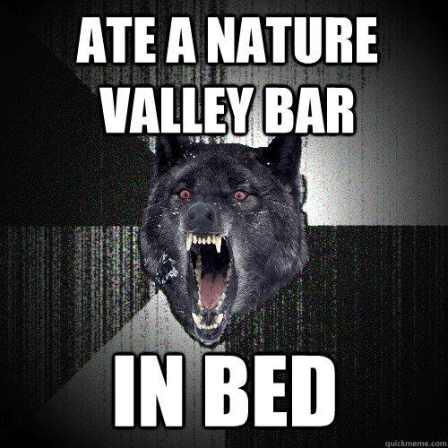 ate a nature valley bar in bed  