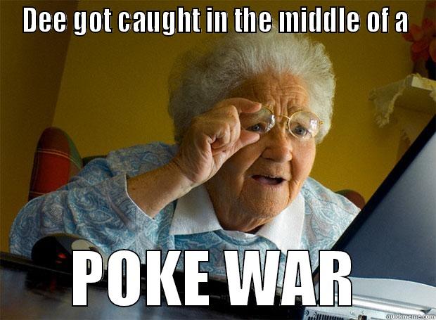 DEE GOT CAUGHT IN THE MIDDLE OF A POKE WAR Grandma finds the Internet