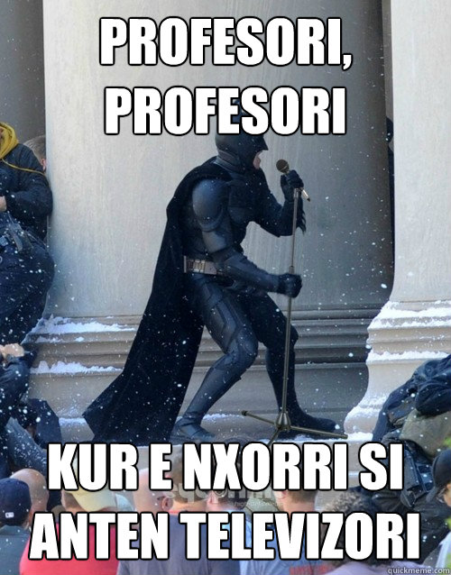 profesori, profesori kur e nxorri si anten televizori  Karaoke Batman