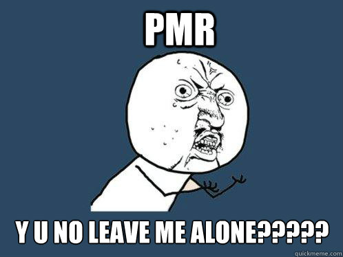 pmr y u no leave me alone????? - pmr y u no leave me alone?????  Y U No