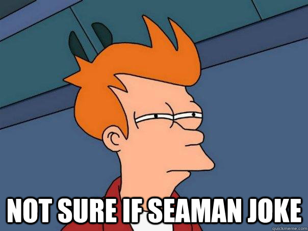  Not sure if seaman joke -  Not sure if seaman joke  Futurama Fry