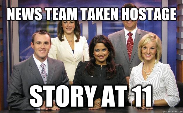 News team taken hostage Story at 11  