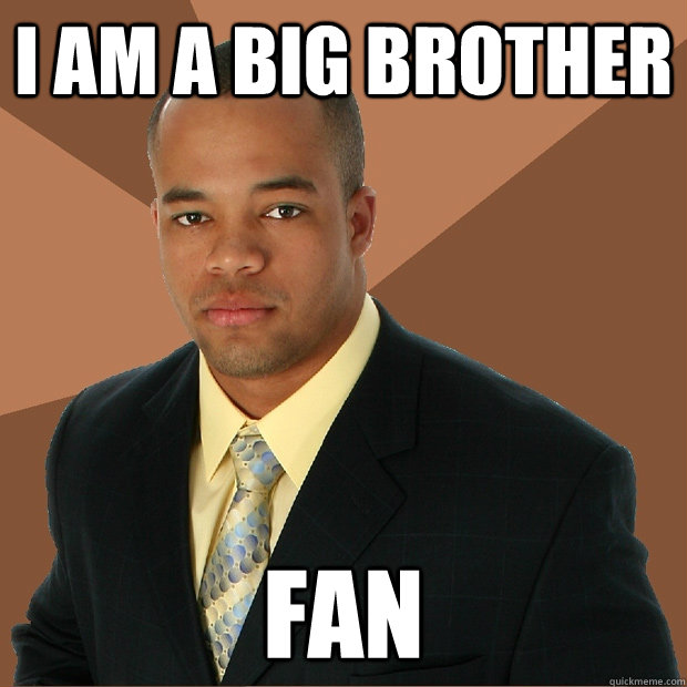 i am a big brother fan - i am a big brother fan  Successful Black Man