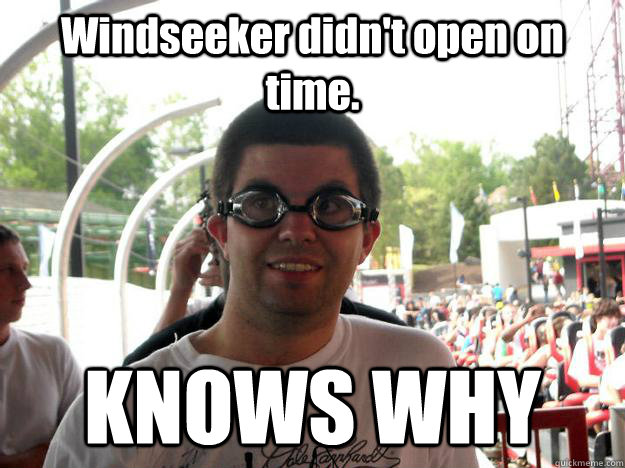 Windseeker didn't open on time. KNOWS WHY  Coaster Enthusiast