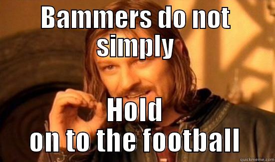 BAMMERS DO NOT SIMPLY HOLD ON TO THE FOOTBALL Boromir