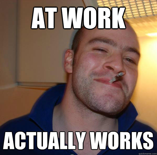 at work actually works - at work actually works  Good Guy Greg 