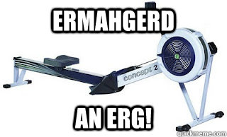 ERMAHGERD an erg!  rowing memes