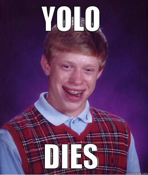 YOLO DIES Bad Luck Brian