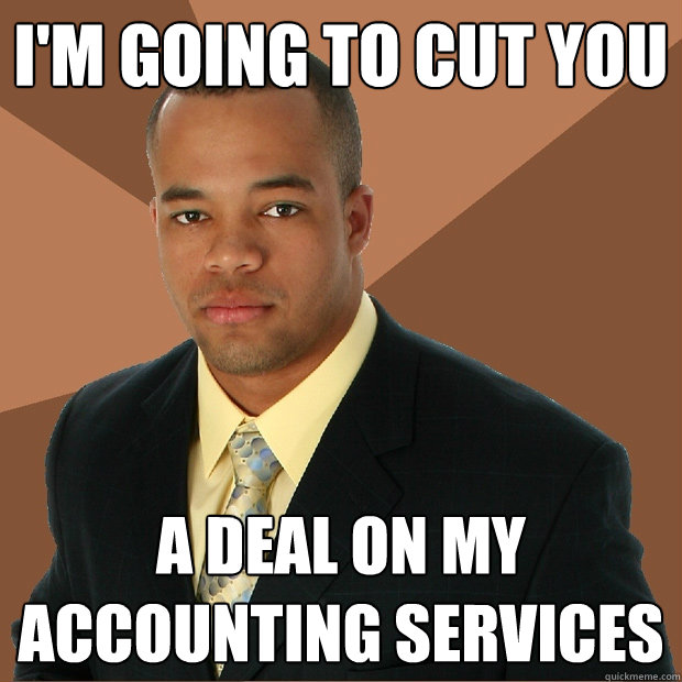 i'm going to cut you a deal on my accounting services - i'm going to cut you a deal on my accounting services  Successful Black Man