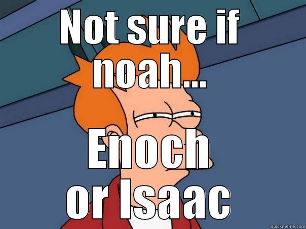 NOT SURE IF NOAH... ENOCH OR ISAAC Futurama Fry