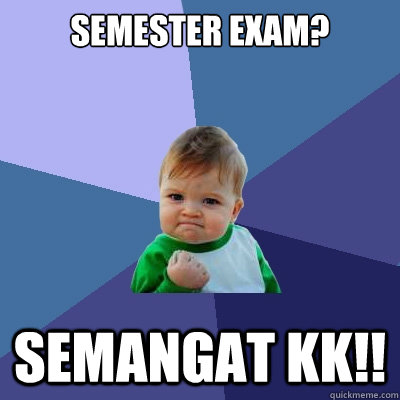 SEMESTER Exam? semangat kk!!  Success Kid