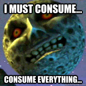 I must consume... consume everything... - I must consume... consume everything...  Misc