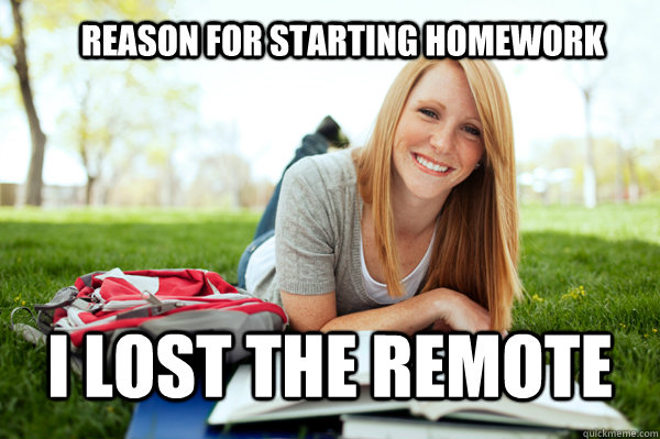 Reason for Starting Homework  I lost the remote  Dumb studying college girl