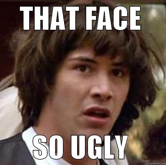 that face - THAT FACE SO UGLY conspiracy keanu