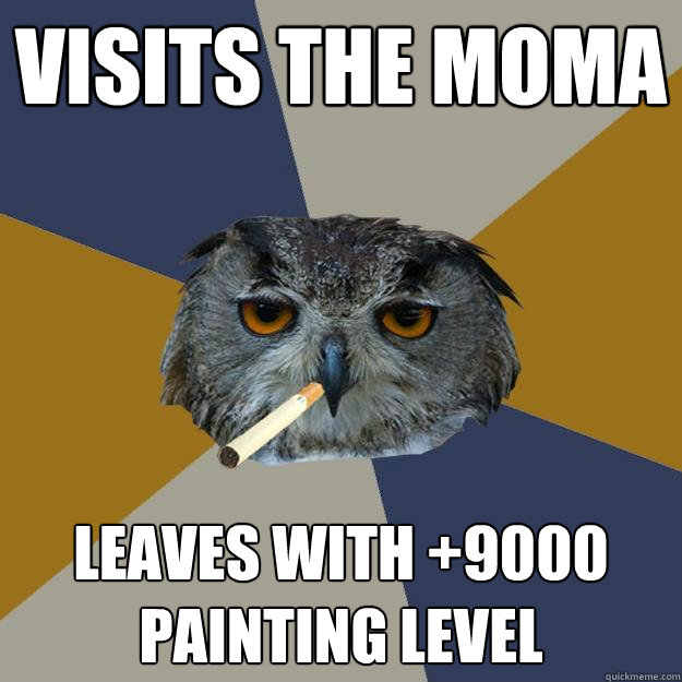 Visits the MOMA Leaves with +9000 Painting level - Visits the MOMA Leaves with +9000 Painting level  Art Student Owl