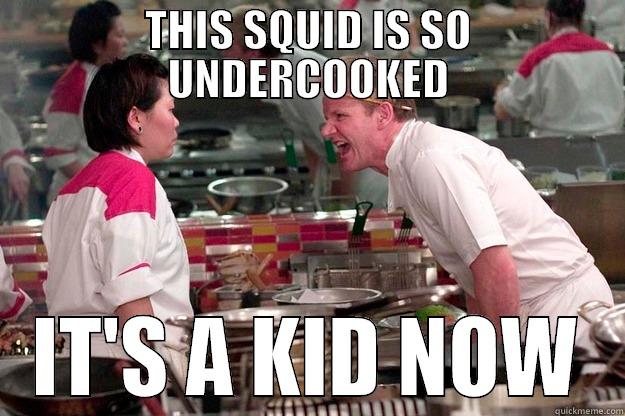 THIS SQUID IS SO UNDERCOOKED IT'S A KID NOW Gordon Ramsay