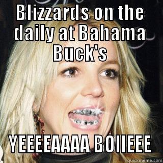 BLIZZARDS ON THE DAILY AT BAHAMA BUCK'S YEEEEAAAA BOIIEEE Misc