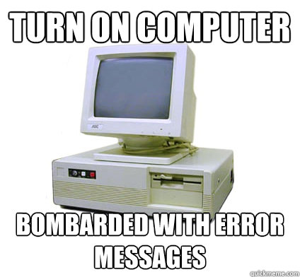 turn on computer bombarded with error messages  Your First Computer